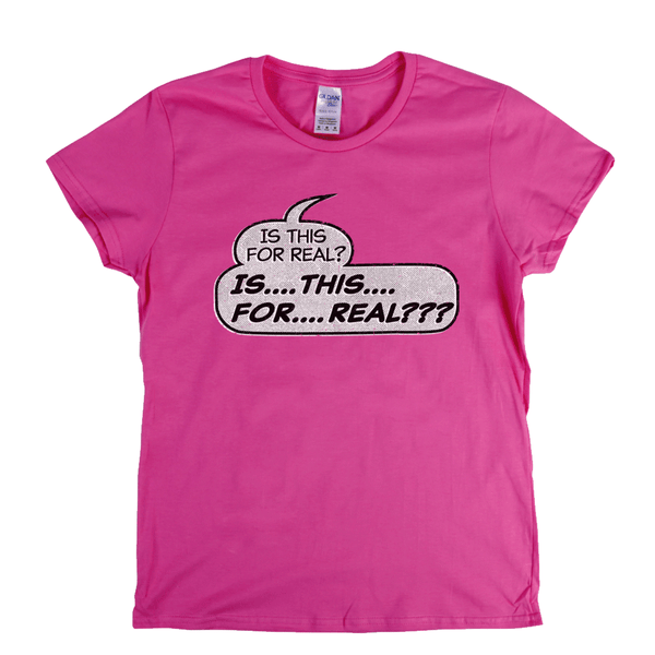 Is This For Real Womens T-Shirt